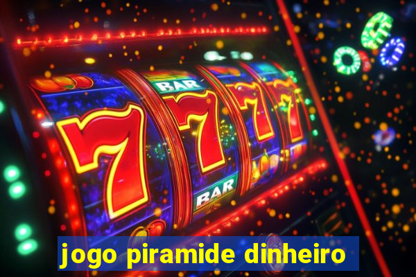 jogo piramide dinheiro